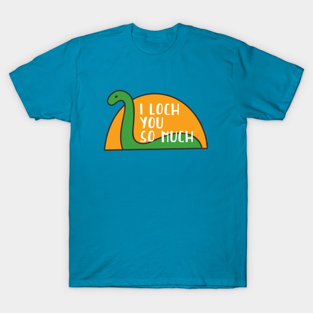 I Loch You So Much // Funny Loch Ness Monster T-Shirt by SLAG_Creative